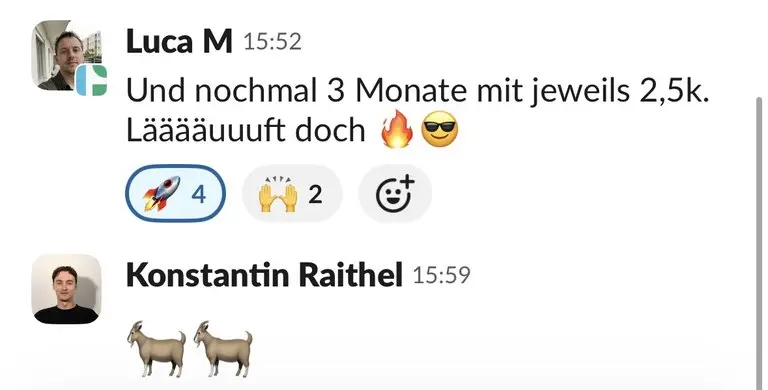 Slack: Luca M, „Und nochmal 3 Monate mit jeweils 2,5k. Lääääuuuft doch“