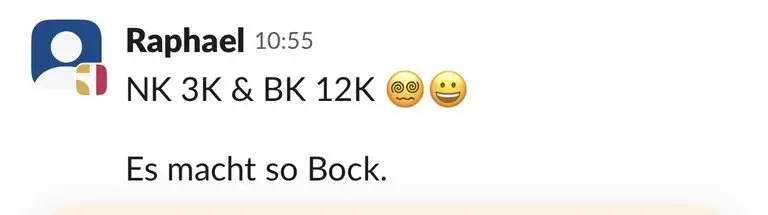 Slack: Raphael, „NK 3K & BK 12K. Es macht so Bock.“