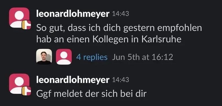 Slack: leonardlohmeyer, „So gut, dass ich dich gestern an einen Kollegen empfohlen hab“