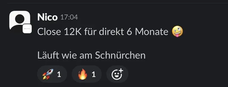 Slack: Nico, „Close 12K für direkt 6 Monate. Läuft wie am Schnürchen.“